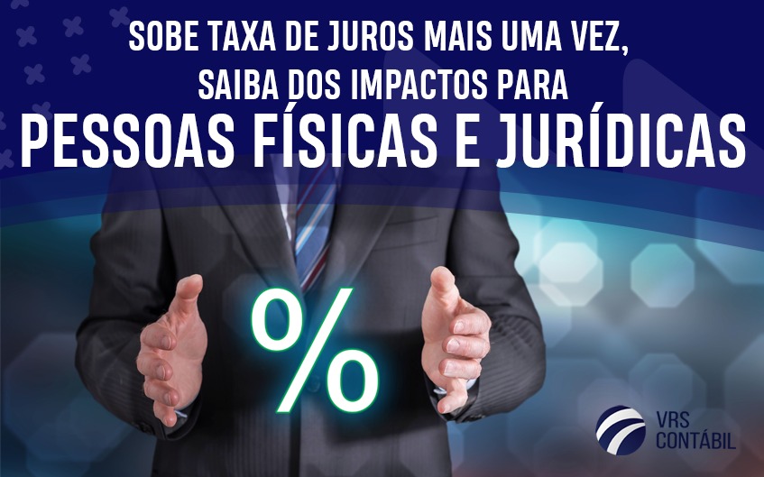 Sobe taxa de juros mais uma vez, saiba dos impactos para pessoas físicas e jurídicas